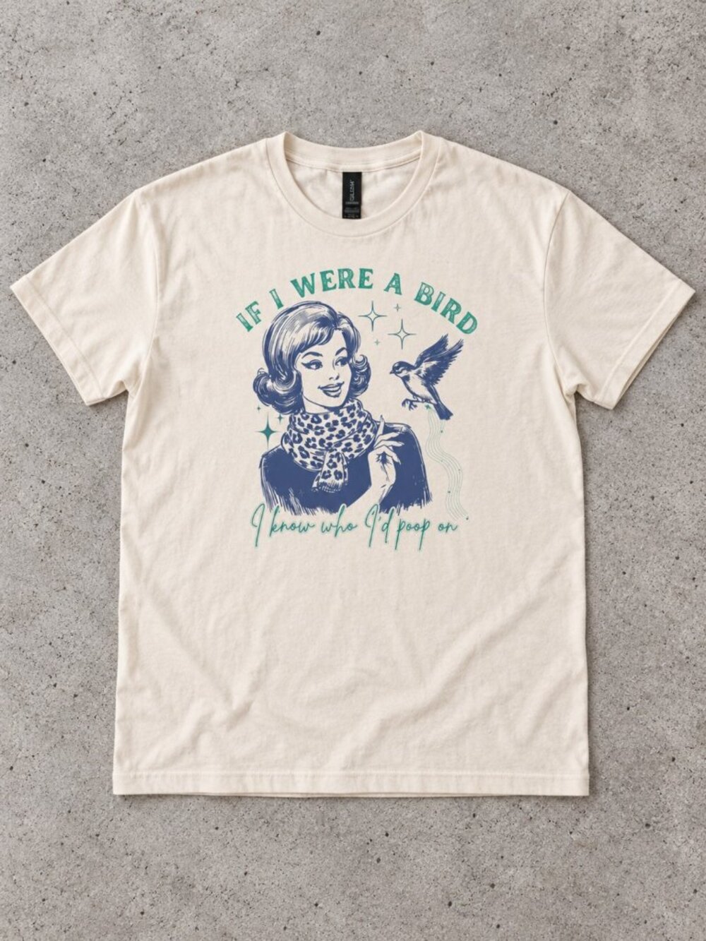 If I Were a Bird I Know Who I’d Poop On Cream Gildan T-Shirt
